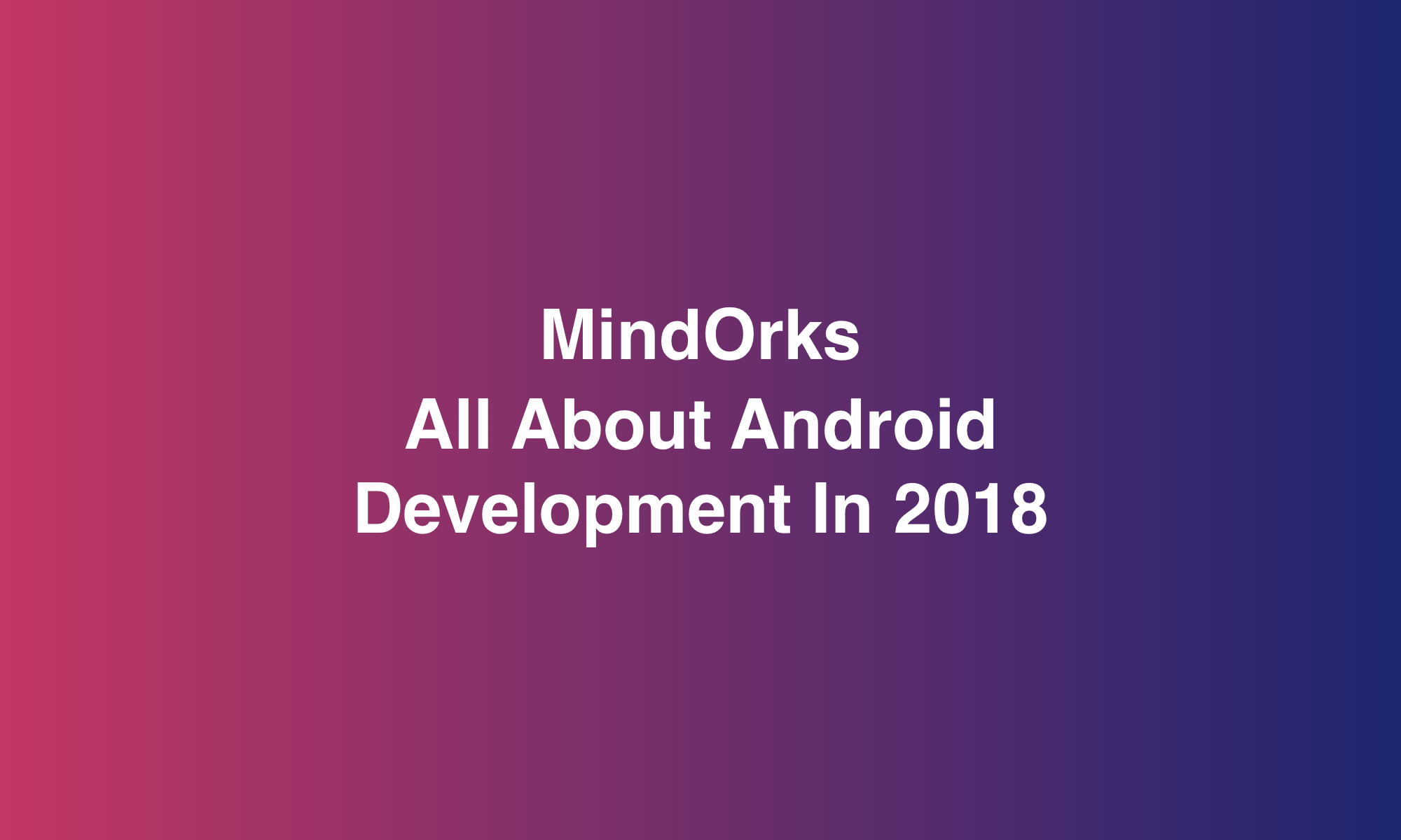 All About Android Development In 2018