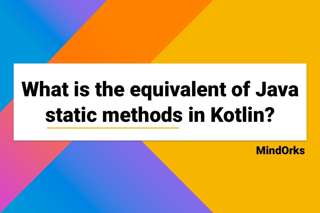 What is the equivalent of Java static methods in Kotlin?