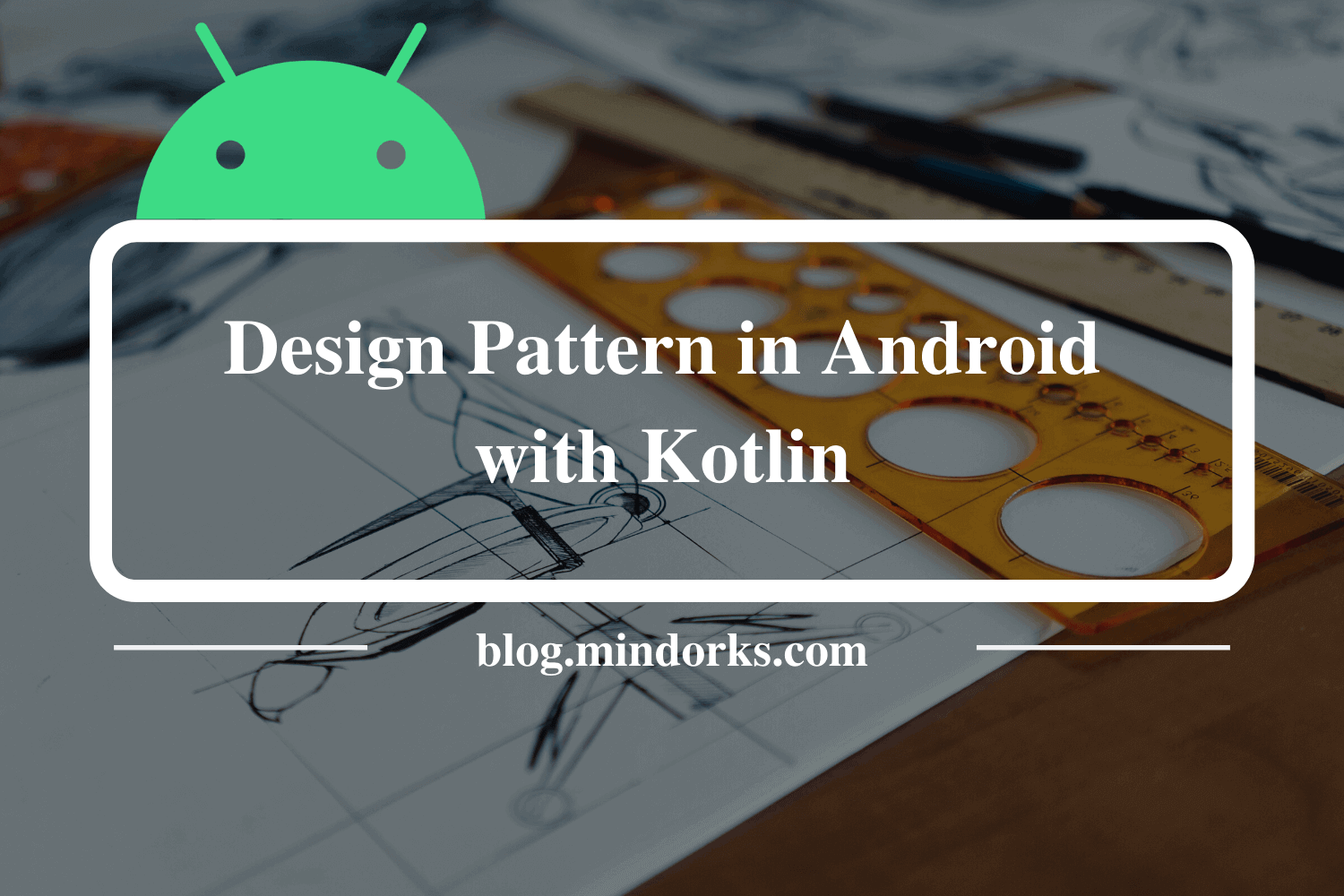 Mastering Design Patterns in Android with Kotlin
