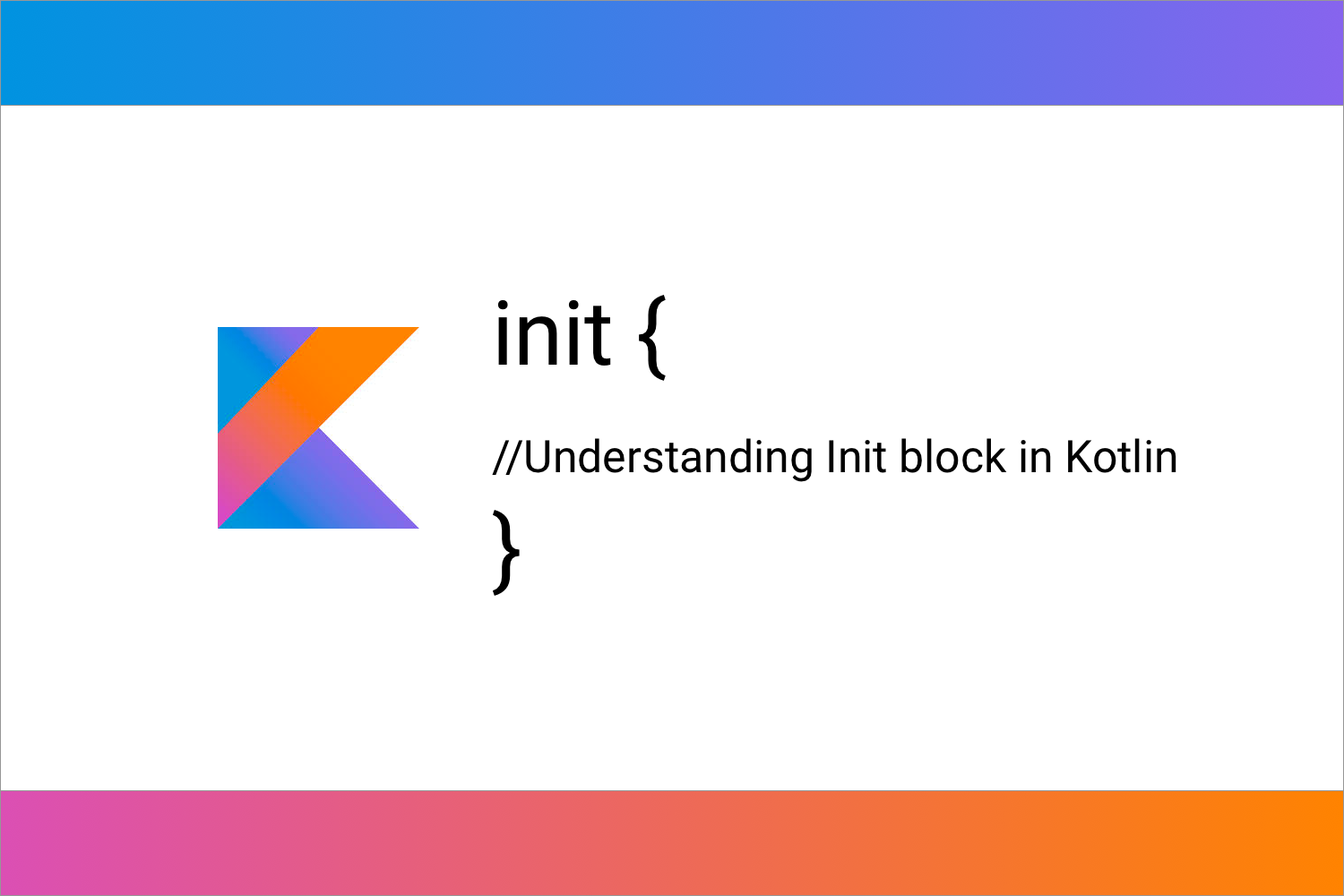 Understanding Init block in Kotlin