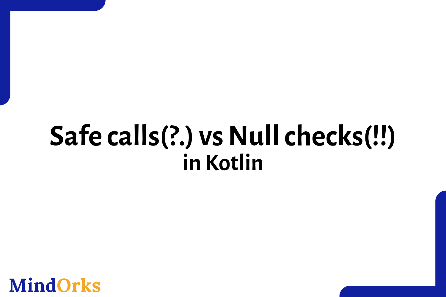 Safe calls(?.) vs Null checks(!!) in Kotlin
