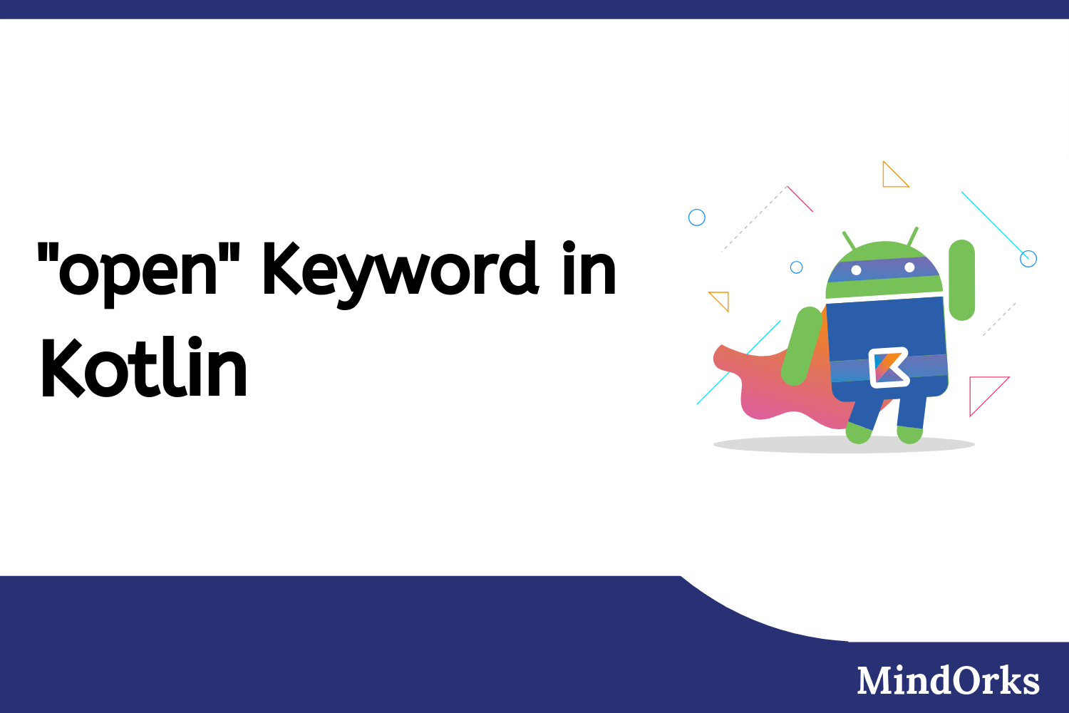 Understanding open Keyword in Kotlin