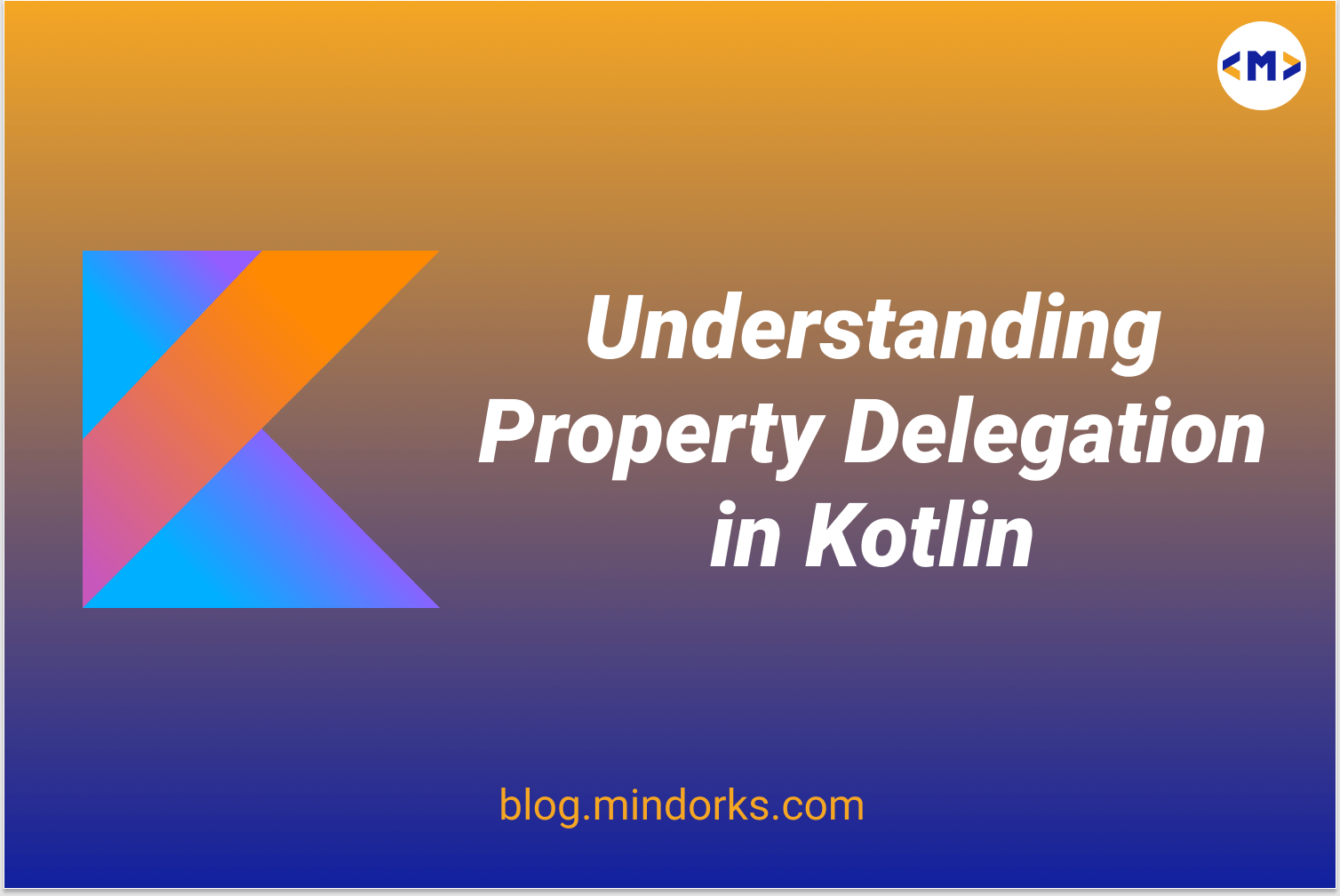 Understanding Property Delegation in Kotlin
