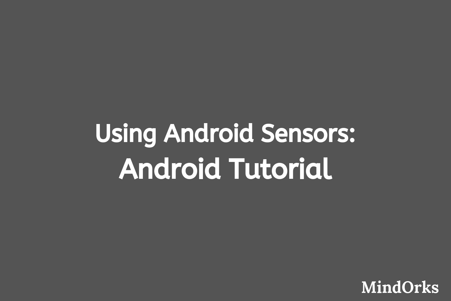 Using Android Sensors: Android Tutorial