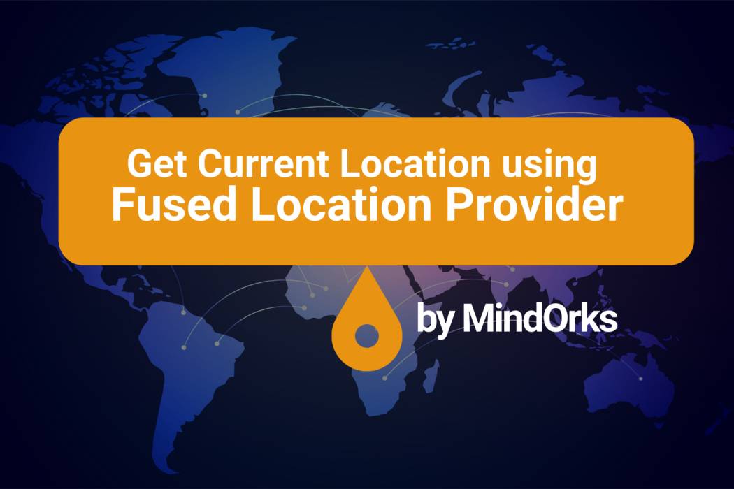 Using Fused Location API To Fetch Current Location