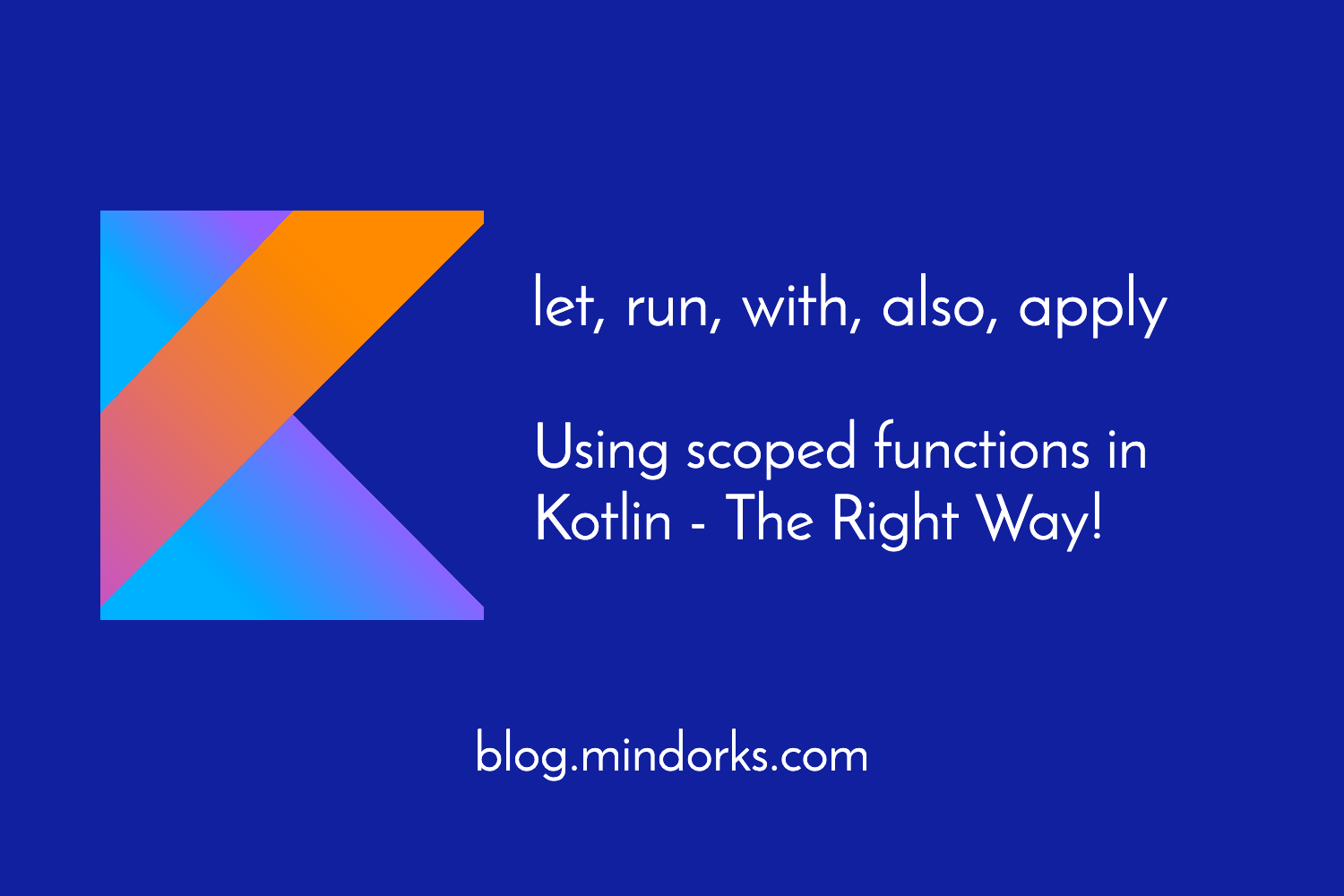 Using Scoped Functions in Kotlin - let, run, with, also, apply