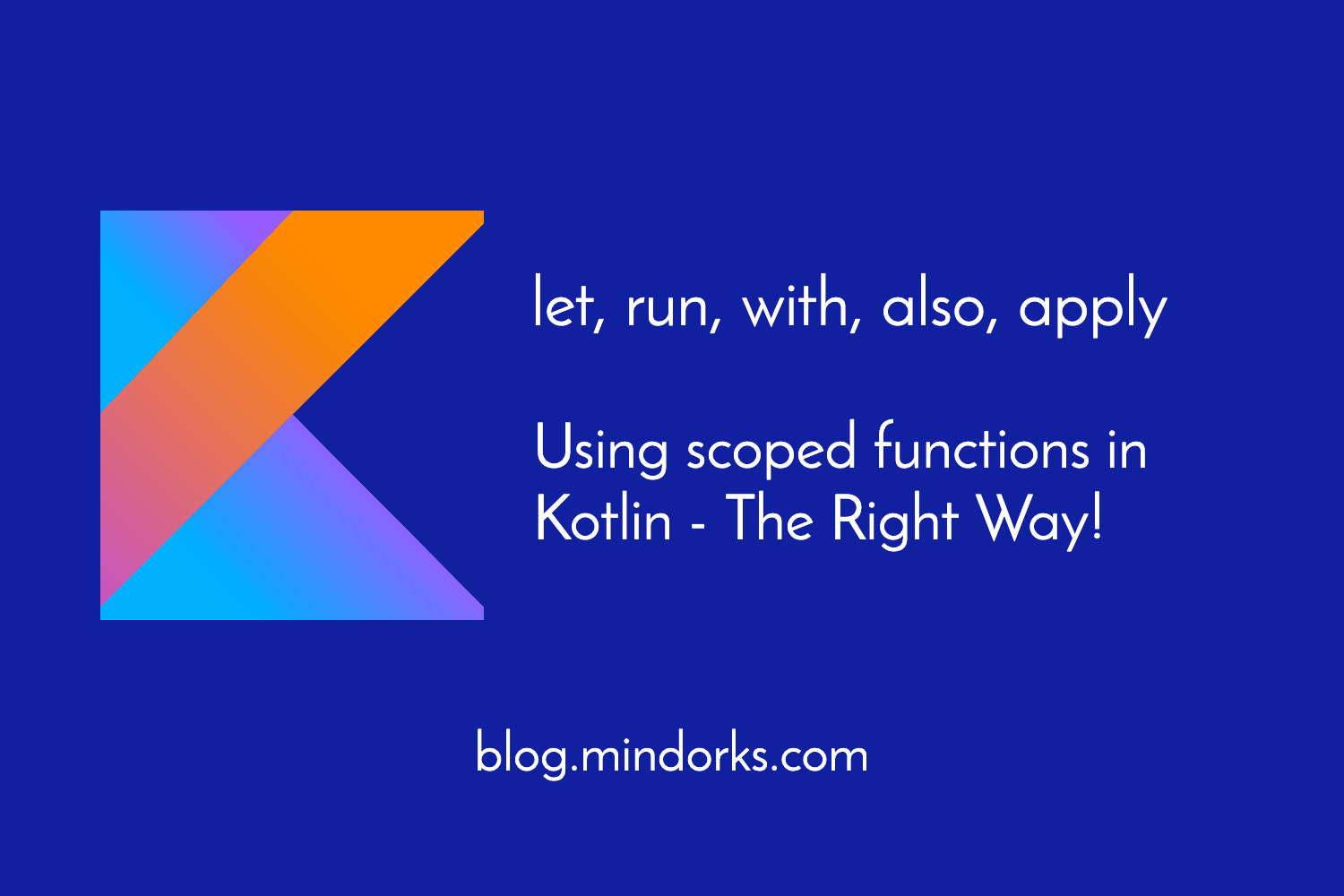 Using Scoped Functions In Kotlin Let Run With Also Apply