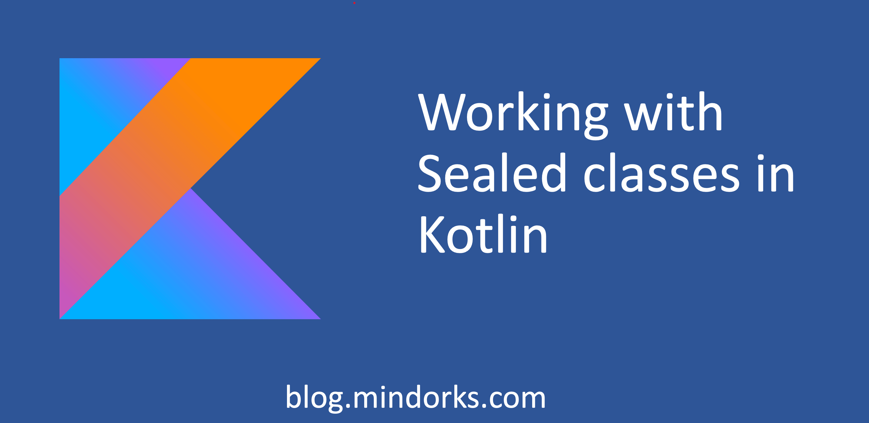 Working with Kotlin Sealed Classes